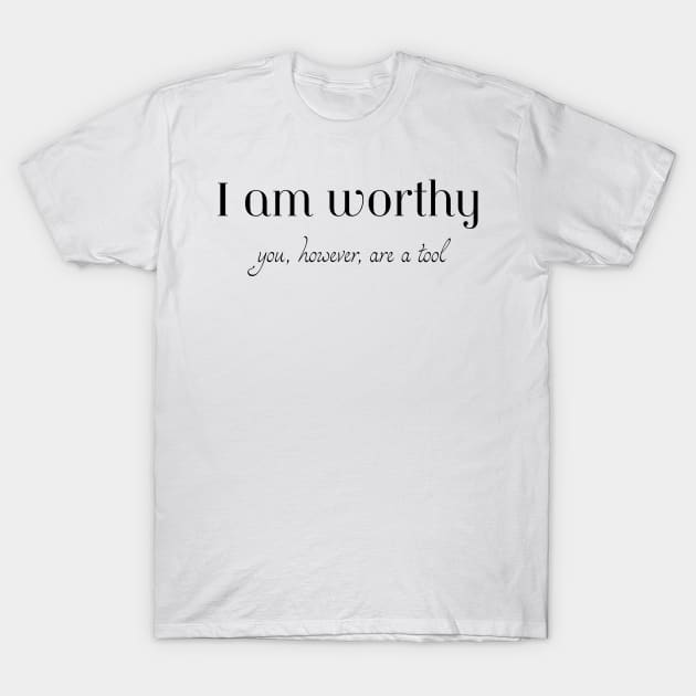 I am Worthy T-Shirt by The E Hive Design